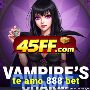 te amo 888 bet